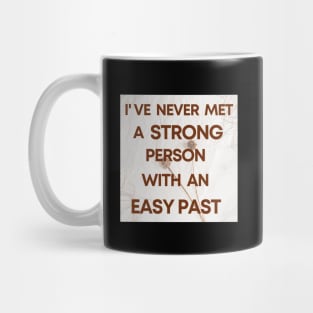 I Have Never Met A Strong Person With An Easy Past - 3 Mug